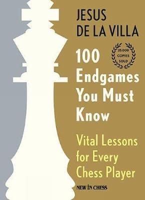 100 Endgames You Must Know: Vital Lessons for Every Chess Player - Jesus Villa - cover