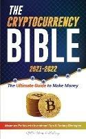The Cryptocurrency Bible 2021-2022: Ultimate Guide to Make Money; Maximize Crypto Profits with Investment Tips & Trading Strategies (Bitcoin, Ethereum, Ripple, Cardano, Chainlink, Dogecoin & Altcoins) - Stellar Moon Publishing - cover