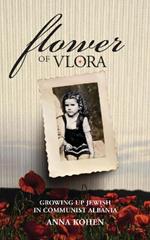 Flower of Vlora: Growing up Jewish in Communist Albania