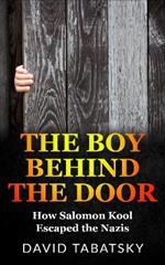The Boy Behind The Door: How Salomon Kool Escaped the Nazis