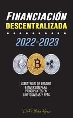 Financiacion descentralizada 2022-2023: Estrategias de trading e inversion para principiantes en criptodivisas y NFTs