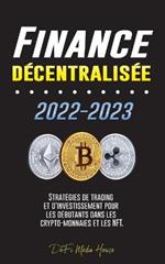 Finance decentralisee 2022-2023: Strategies de trading et d'investissement pour les debutants dans les crypto-monnaies et les NFT