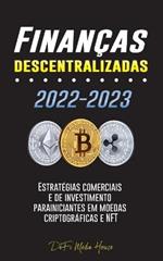 Financas descentralizadas 2022-2023: Estrategias comerciais e de investimento para iniciantes em moedas criptograficas e NFT