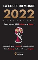 La Coupe du Monde 2022, Construite sur 6500 Crânes et la Haine ?: Comment le Qatar a soudoyé le monde du football, utilise l'esclavage moderne et promeut l'inégalité