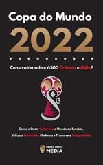 Copa do Mundo 2022, Construida sobre 6500 Cranios e Odio?: Como o Qatar Subornou o Mundo do Futebol, Utiliza a Escravidao Moderna e Promove a Desigualdade