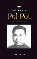 La Breve Histoire de Pol Pot: L'Ascension et le Regne des Khmers Rouges, la Revolution, les Champs de la Mort au Cambodge, le Tribunal et l'Effondrement du Regime Communiste. - Academy Archives - cover