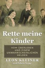 Rette meine Kinder: Vom UEberleben und einem unwahrscheinlichen Helden