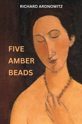 Five Amber Beads - Richard Aronowitz - cover
