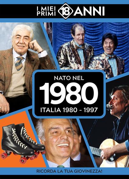 Nato nel 1980. Italia 1980-1997. I miei primi 18 anni - copertina
