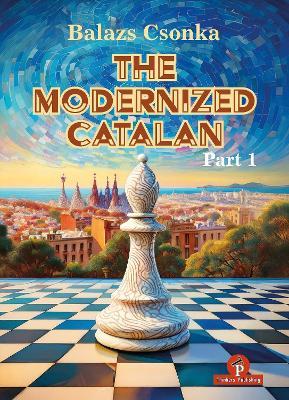 The Modernized Catalan: A Complete Opening Repertoire for White - Csonka - cover