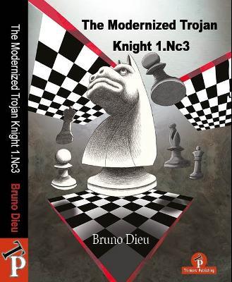 The Modernized Trojan Knight 1.Nc3: A Complete Opening Repertoire for White - Dieu - cover