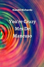 You're Crazy Mrs De Mancuso