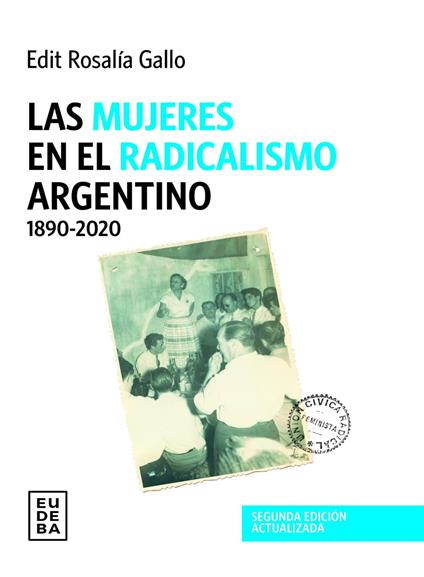 Las mujeres en el radicalismo argentino 1890-2020