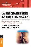 La brecha entre el saber y el hacer - Jeffrey Pfeffer,Robert I Sutton - cover