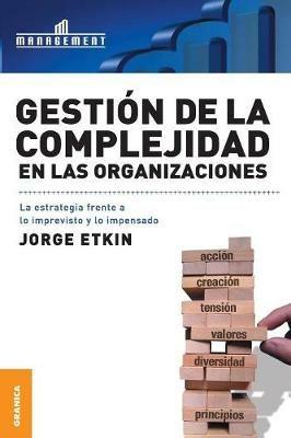 Gestion de La Complejidad En Las Organizaciones: La estrategia frente a lo imprevisto y lo impensado - Jorge Etkin - cover