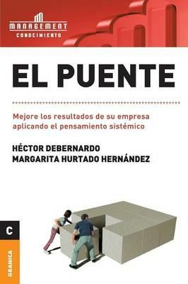 El Puente: Mejore los resultados de su empresa aplicando el pensamiento sistemico - Hector Debernardo,Margarita Hurtado - cover