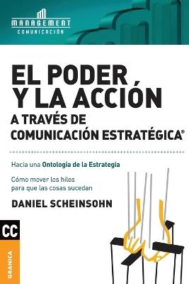 Poder y la acción a través de Comunicación estratégica, El - DANIEL A. SCHEINSOHN - cover