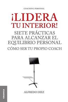 !Lidera Tu Interior!: Se tu propio coach: siete practicas para alcanzar el equilibrio personal - Alfredo Diez - cover