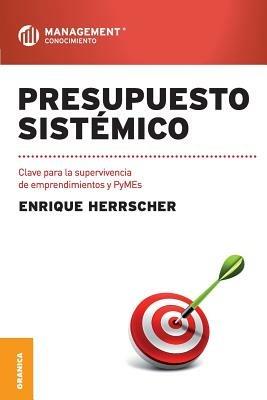 Presupuesto Sistemico: Clave para la supervivencia de emprendimientos y PyMEs - Enrique Herrscher - cover