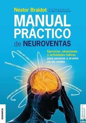 Manual Practico de Neuroventas: Ejercicios, situaciones y actividades ludicas para poner a prueba en las ventas. - Nestor Braidot,Pablo a Braidot Annecchini - cover