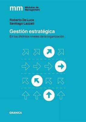 Gestion Estrategica: En los distintos niveles de la organizacion - Santiago Lazzati,Pablo de Luca - cover