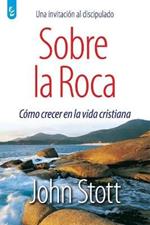 Sobre La Roca: Como crecer en la vida cristiana