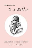 From One Mom to a Mother: Poetry & Momisms - Jessica Urlichs - cover