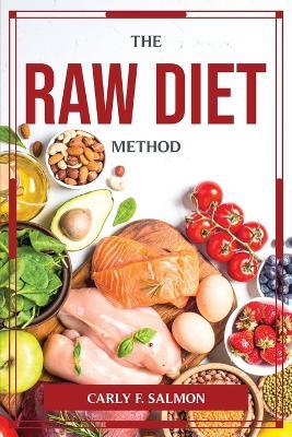 The Raw Diet-Method - Carly F Salmon - cover