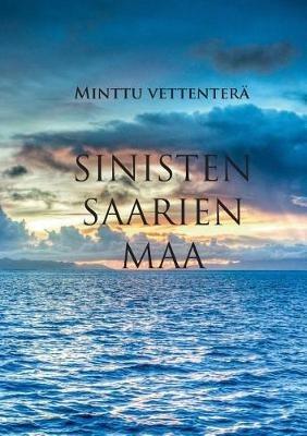 Sinisten saarien maa - Minttu Vettentera - cover