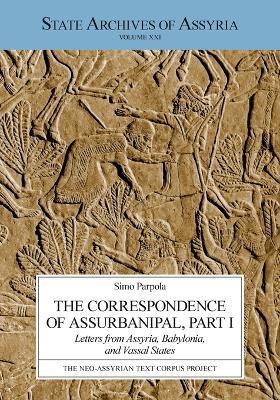 The Correspondence of Assurbanipal, Part I: Letters from Assyria, Babylonia, and Vassal States - Simo Parpola - cover