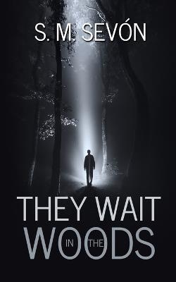 They Wait in the Woods - S M Sevón - cover