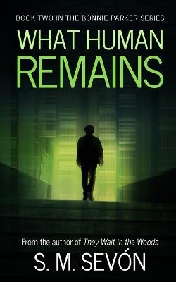 What Human Remains - S M Sevón - cover