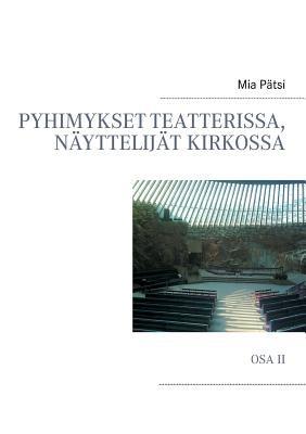 Pyhimykset teatterissa, näyttelijät kirkossa: Osa II - Mia Pätsi - cover