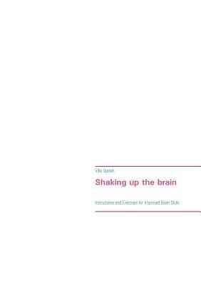 Shaking up the brain: Instructions and Exercises for Improved Brain Skills - Ville Ojanen - cover