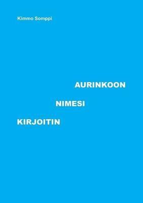 Kirjoitin Nimesi Aurinkoon - Kimmo Somppi - cover