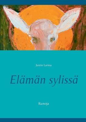 Elämän sylissä: Runoja - Justin Larma - cover