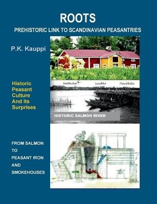 Roots: Prehistoric Link To Scandinavian Peasantries - P K Kauppi - cover