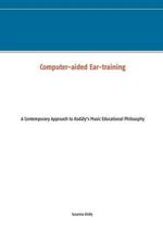 Computer-aided Ear-training: A Contemporary Approach to Kodály's Music Educational Philosophy