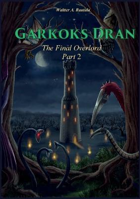 Garkoks Dran: The Final Overlord Part 2 - Waltter A Rautala - cover