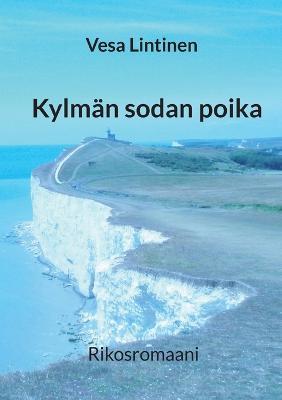 Kylman sodan poika: Rikosromaani - Vesa Lintinen - cover