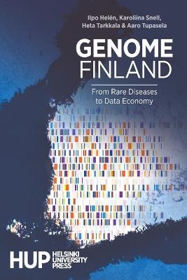 Genome Finland: From Rare Diseases to Data Economy - Ilpo Hel?n,Karoliina Snell,Heta Tarkkala - cover