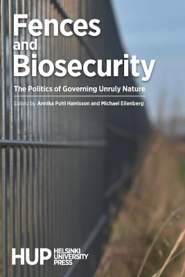 Fences and Biosecurity: The Politics of Governing Unruly Nature - cover