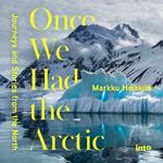 Once We Had the Arctic