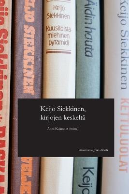 Keijo Siekkinen, kirjojen keskelta - Antti Kajannes (Toim ) - cover