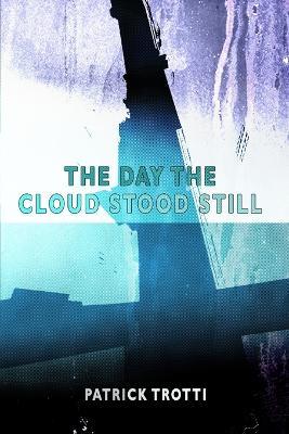 The Day The Cloud Stood Still - Patrick Trotti - cover