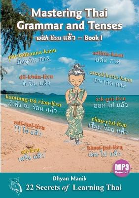 Mastering Thai Grammar and Tenses with l?´?u ???? - Book I: 22 Secrets of Learning Thai - Dhyan Manik - cover