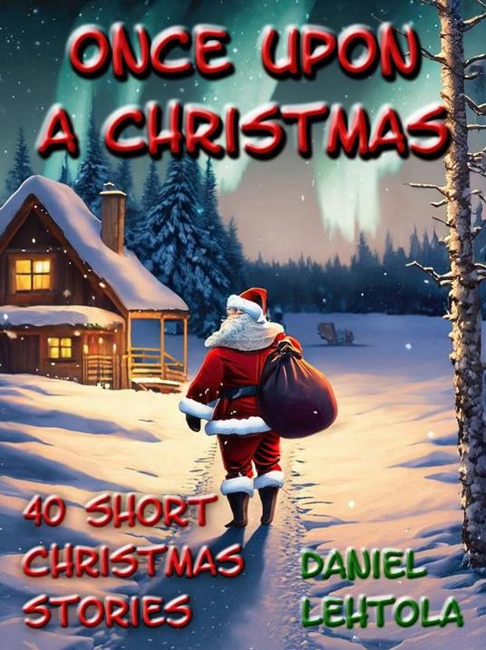 Once Upon a Christmas: 40 Short Christmas Stories - Daniel Lehtola - ebook