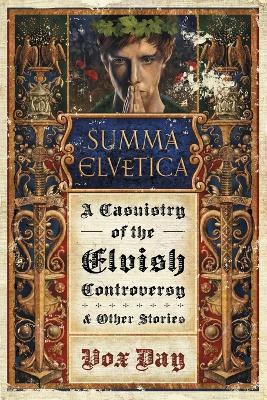 Summa Elvetica: A Casuistry of the Elvish Controversy - Vox Day - cover