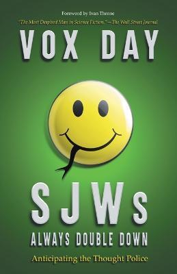 SJWs Always Double Down: Anticipating the Thought Police - Vox Day - cover