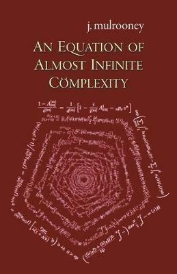 An Equation of Almost Infinite Complexity - J Mulrooney - cover